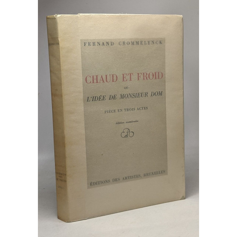 Chaud et froid ou l'idée de Monsieur Dom - pièce en trois actes -...