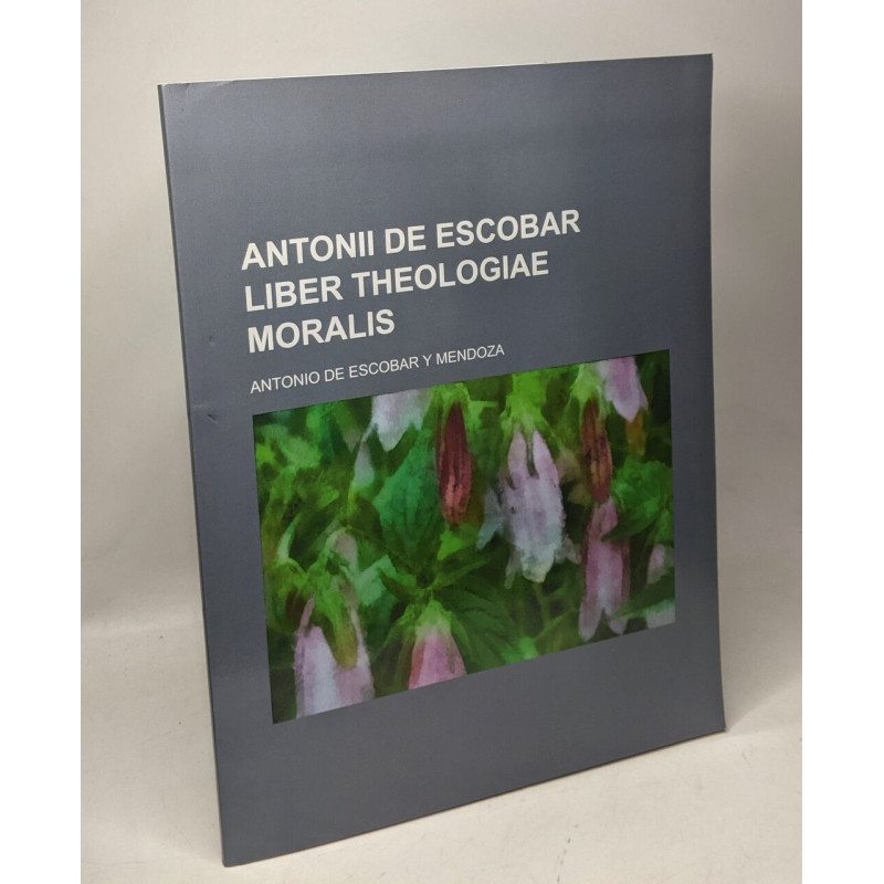 Antonii de Escobar Liber Theologiae Moralis - Antonio De Escobar Y...
