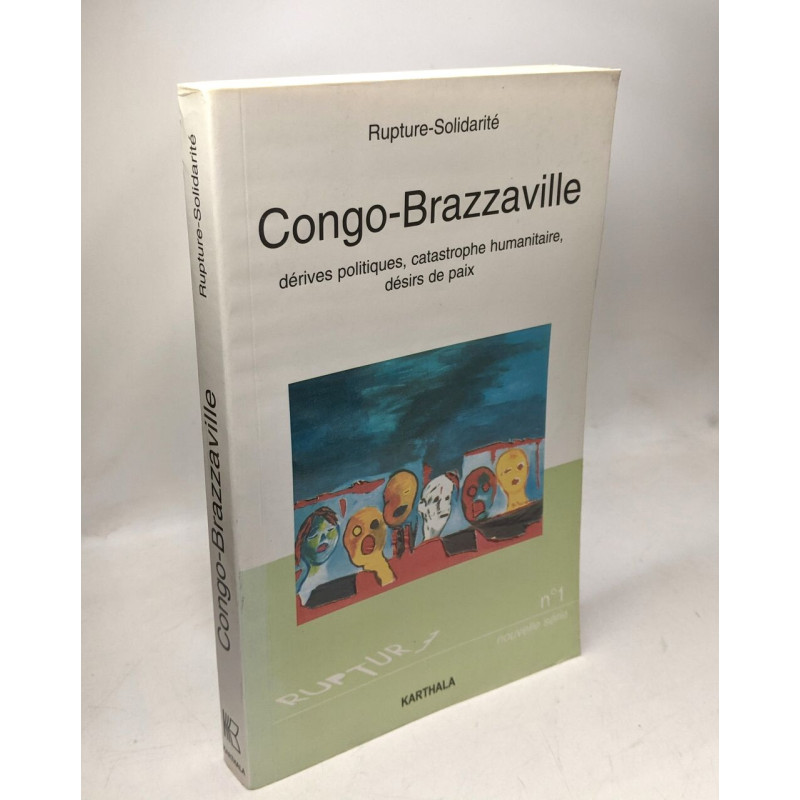 Congo Brazzaville : Dérives politiques - Catastrophe humanitaire -...