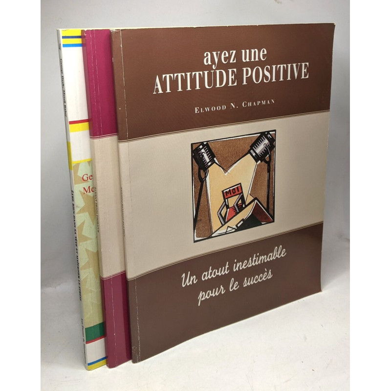 Ayez une attitude positive + Maîtrisez votre anxiété + Etre bien...