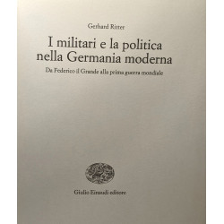 I militari e la politica nella Germania moderna. Vol. I. Da...