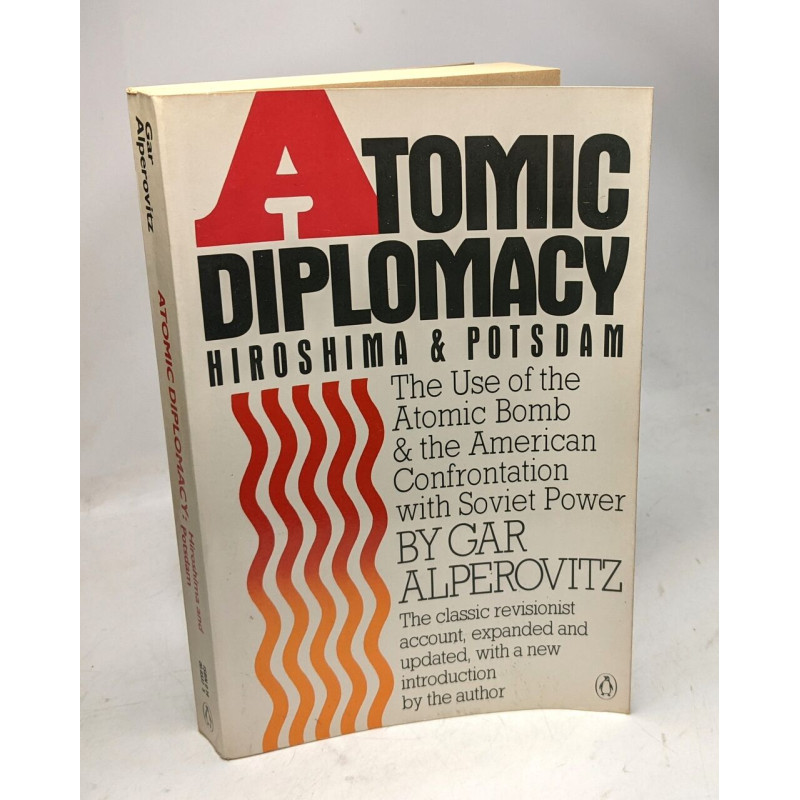 Atomic Diplomacy: Hiroshima and Potsdam: The Use of the Atomic...
