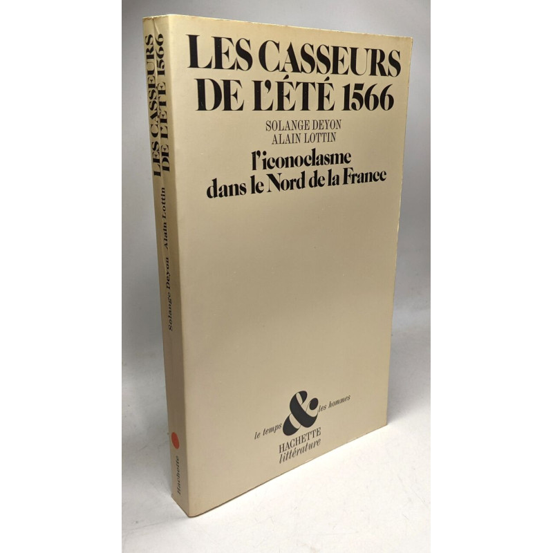 Les casseurs de l'ete 1566 / l'iconoclasme dans le nord de la france