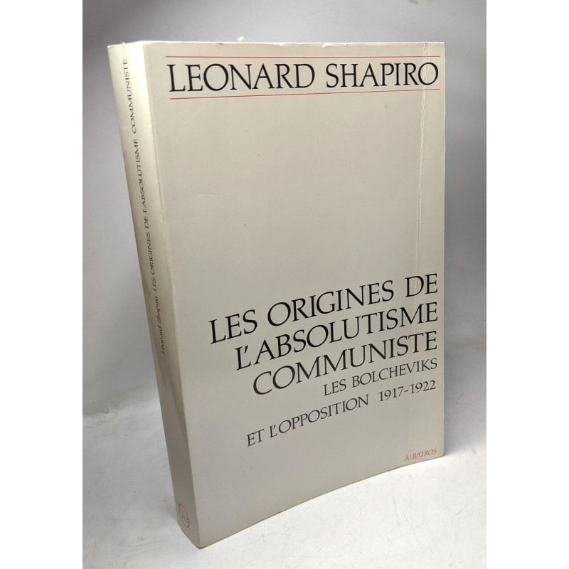 Les origines de l'absolutisme communiste. Les Bolcheviks et...