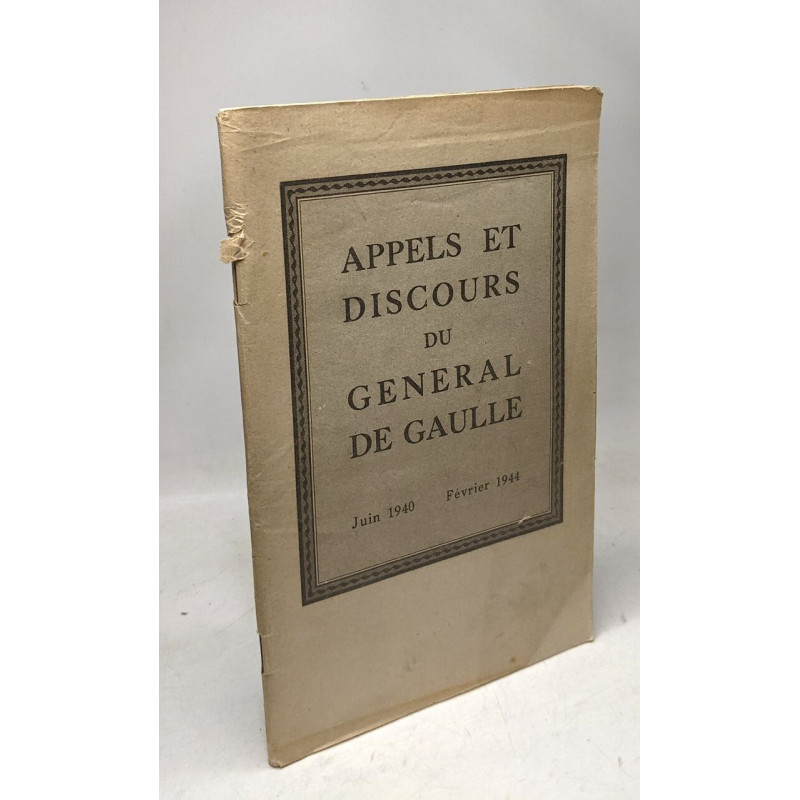 Appels et discours du général de gaulle Juin 1940 - Février 1944