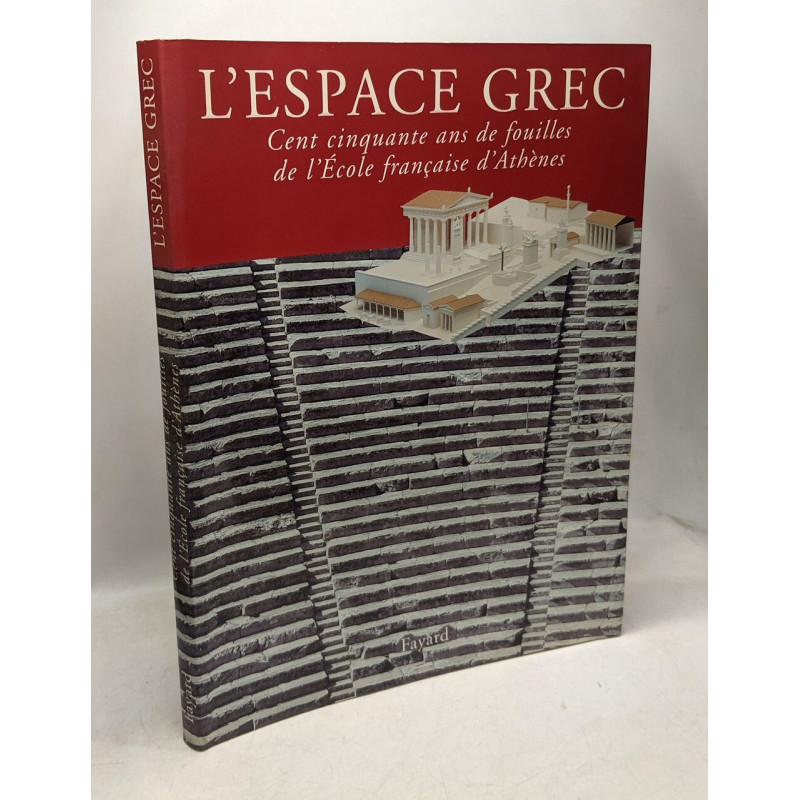 L'Espace grec: Cent cinquante ans de fouilles de l'Ecole française...