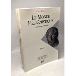 Le Monde hellénistique - La Grèce et L'Orient - TOME 2