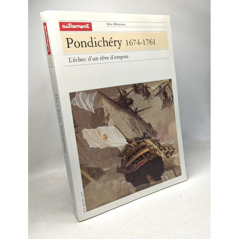 Pondichery 1674-1761 L'Echec D'Un Reve D'Empire