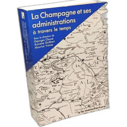 La champagne et ses administrations à travers le temps : actes du...