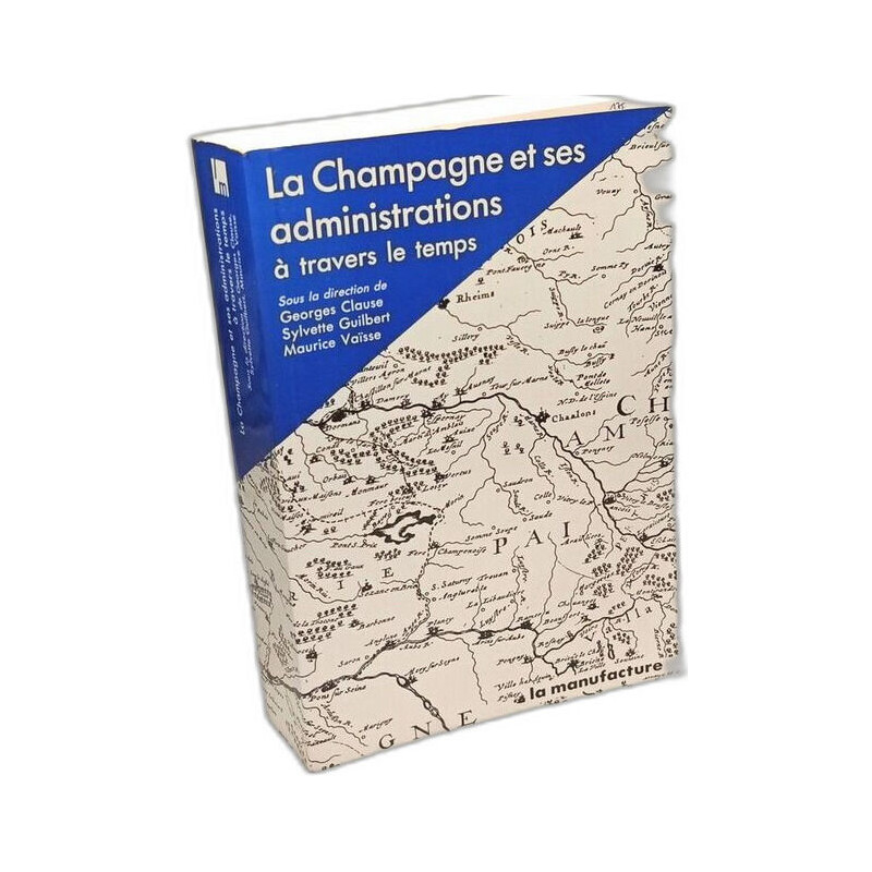La champagne et ses administrations à travers le temps : actes du...