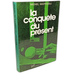 Conquête du présent (la): Pour une sociologie de la vie quotidienne