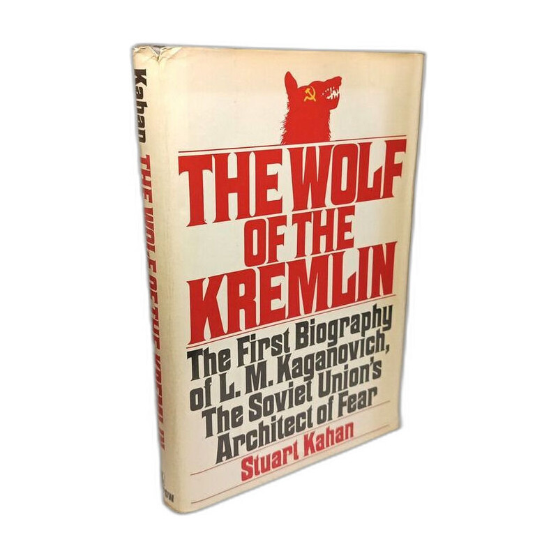 The Wolf of the Kremlin: The First Biography of L.M. Kaganvich the...