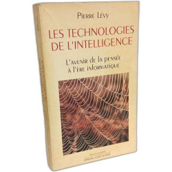 Les technologies de l'intelligence. L'avenir de la pensée à l'ère...