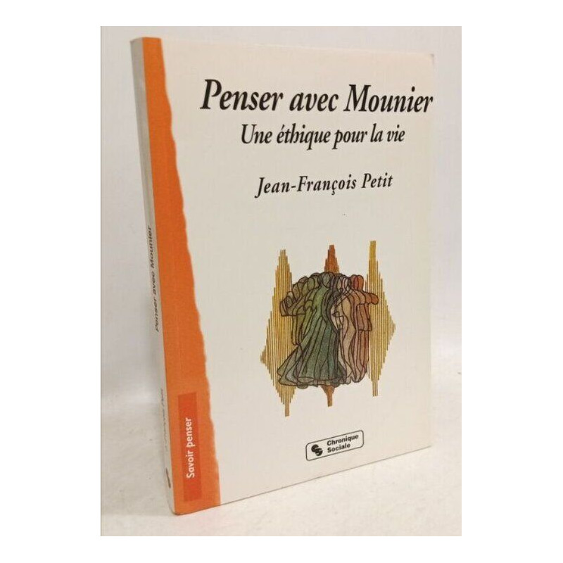 PENSER AVEC E.MOUNIER - Une éthique pour la vie