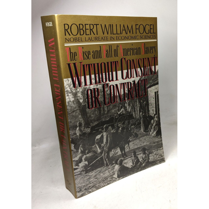 Without Consent or Contract: The Rise and Fall of American Slavery