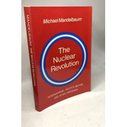 The Nuclear Revolution: International politics Before and after...