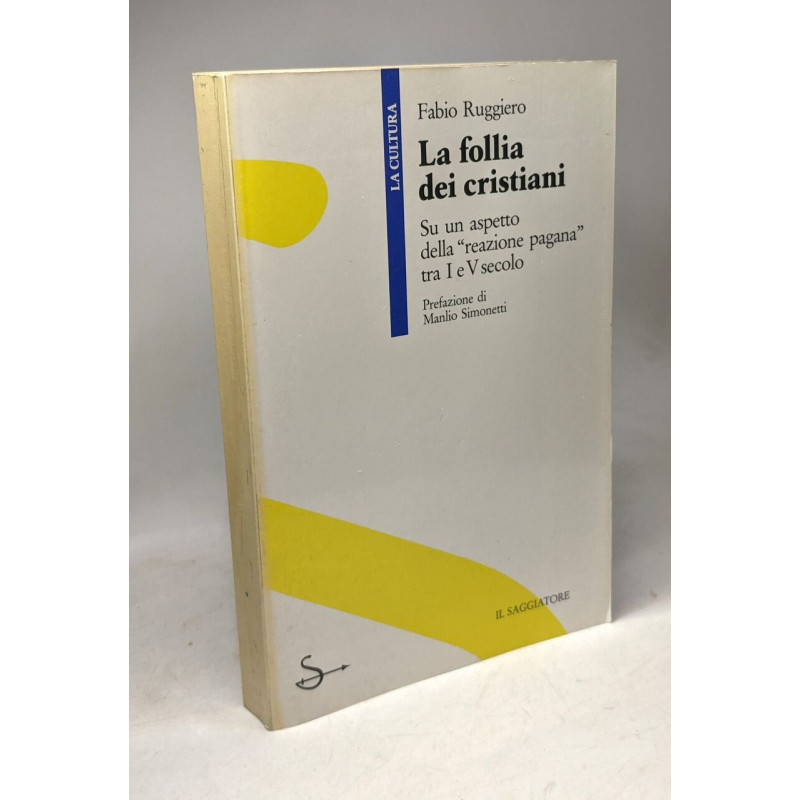 La follia dei cristiani: Su un aspetto della "reazione pagana" tra...
