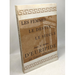 Les femmes le destin le siècle dans le théâtre d'Euripide