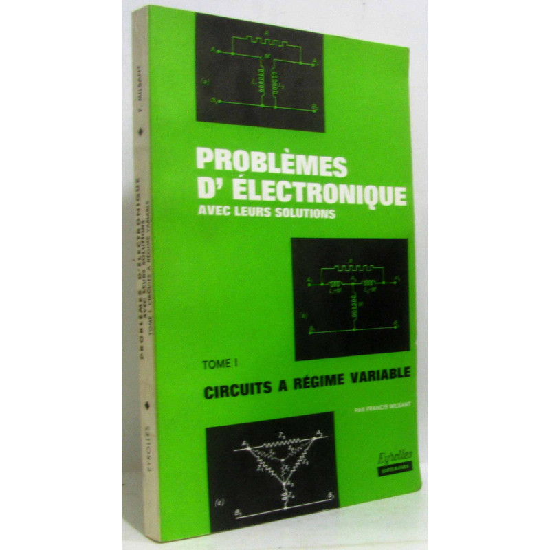 Problèmes d'électronique avec leurs solutions - tome I: circuits à...