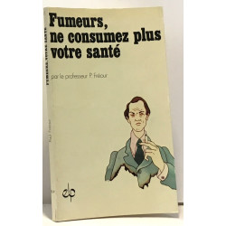 Fumeurs ne consommez plus votre santé
