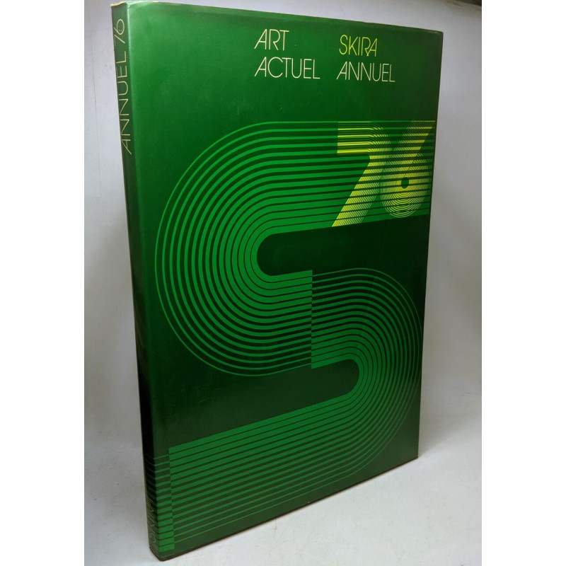 Art Actuel. Skira Annuel 76 Textes dintroduction: Jean-Luc Daval