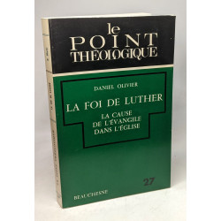 La foi de Luther la cause de l'évangile dans l'église / Le point...
