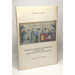 Femmes turques souveraines et régentes dans les états islamiques -...