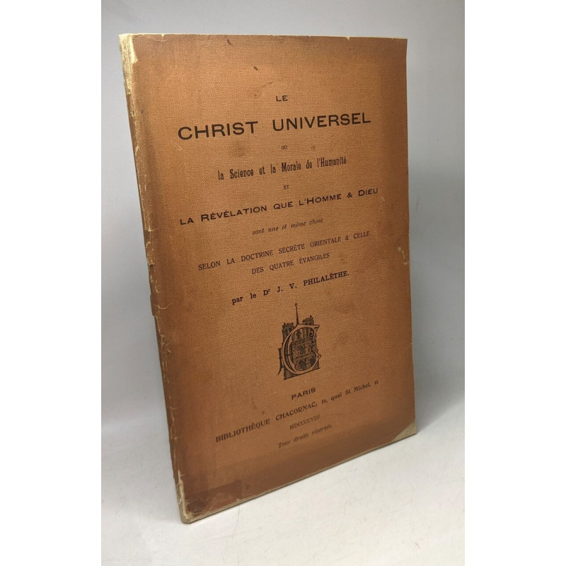 Le Christ Universel ou la Science et la Morale de l'Humanité et la...