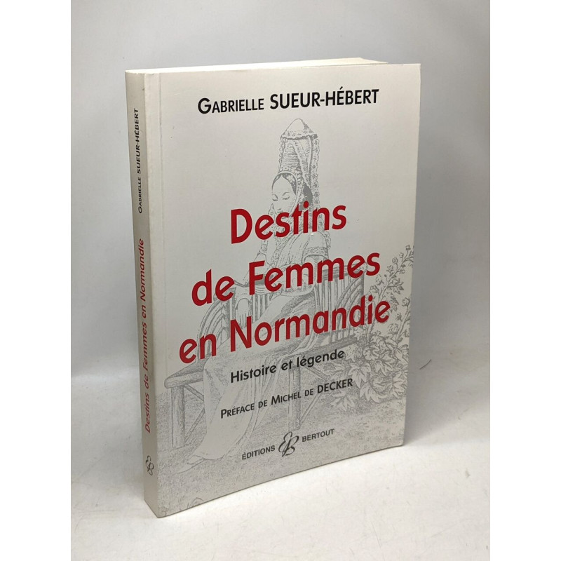 Destins de femmes de Normandie histoire et légende