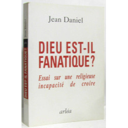 Dieu est il fanatique essai sur une religieuse incapacite de croire