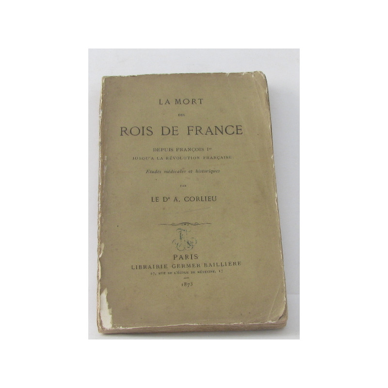 La mort des rois de france depuis François 1er jusqu'à la...