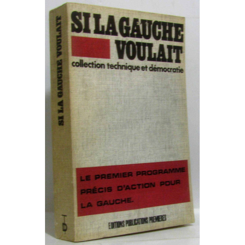 Si la gauche voulait - le premier programme précis d'action pour...