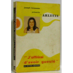 Arlette "j'offrirai d'avoir gueulé"