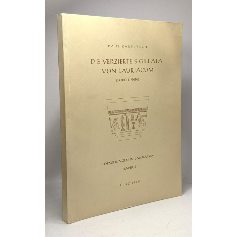 Die verzierte sigillata von Lauriacum (Lorch- Enns) / Forschungen...