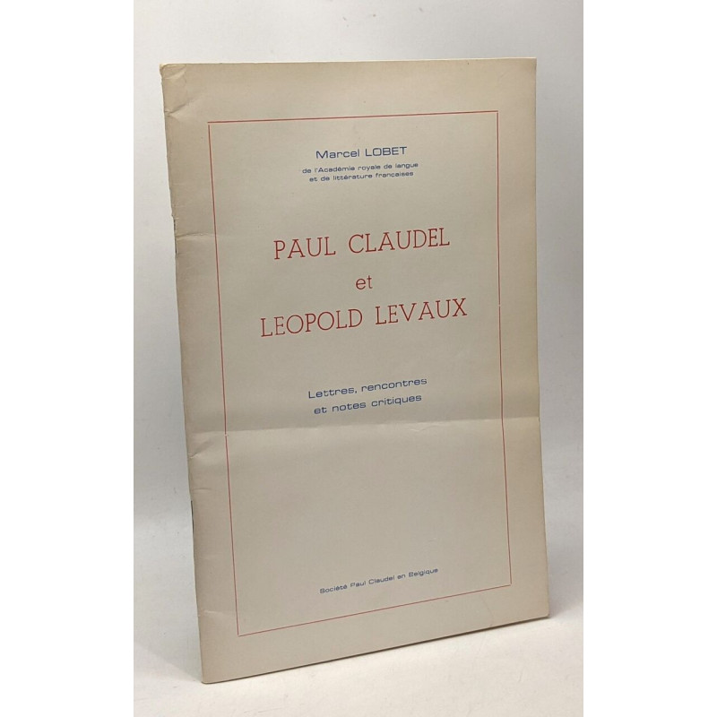 Claudel et Léopold Levaux - lettres rencontres et notes critiques...