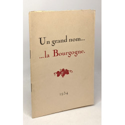 Un grand nom... ... la Bourgogne --- brochure offerte par la...