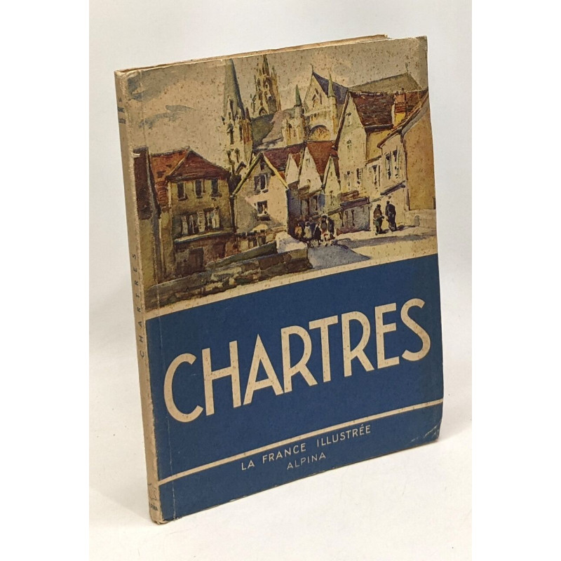 Chartres - La France illustrée - photos de Jean Roubier