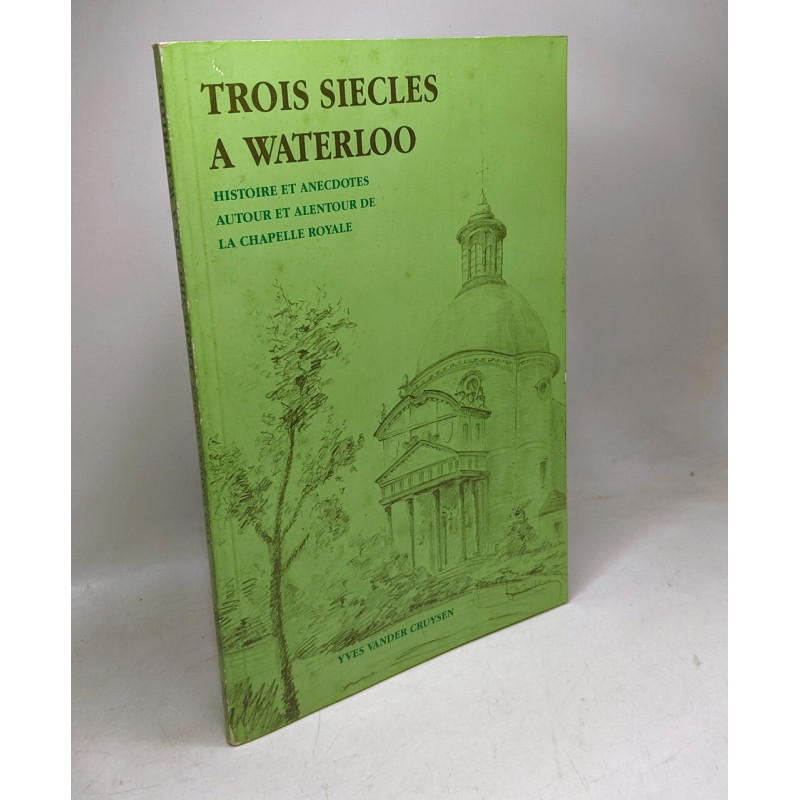 Trois siècles a Waterloo-histoires et anecdotes autour et alentour...
