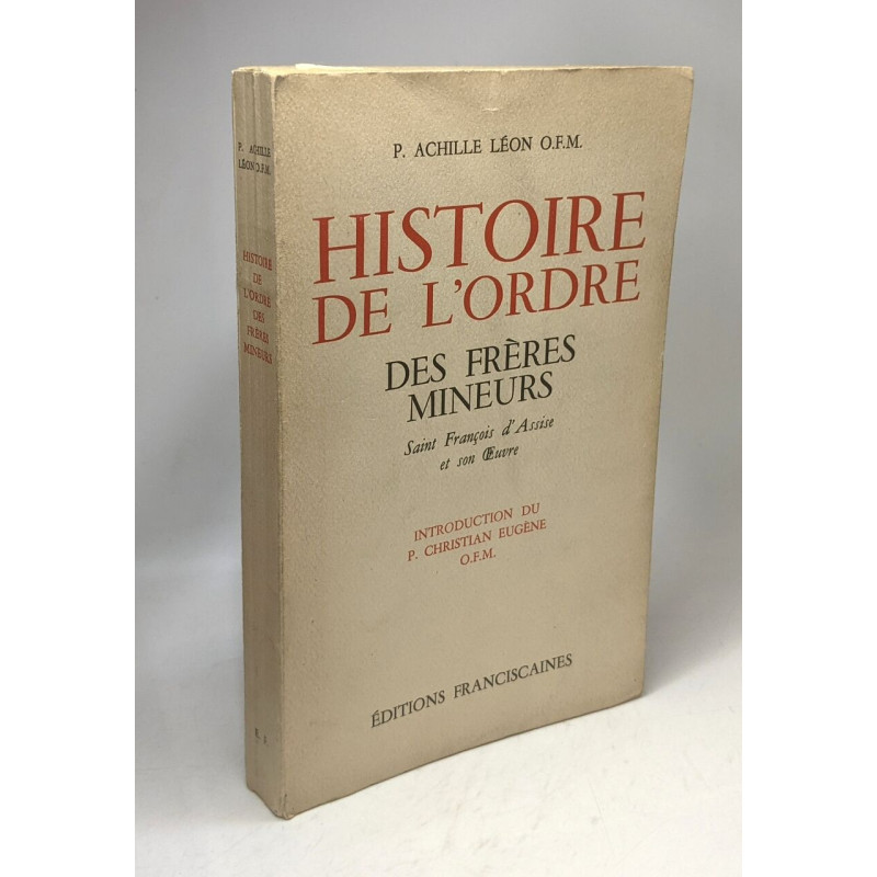 Histoire De l'Ordre Des Frères Mineurs. Saint François d'Assise et...