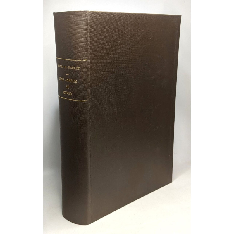Cinq années au Congo - 1879-1884 - voyages explorations fondation...
