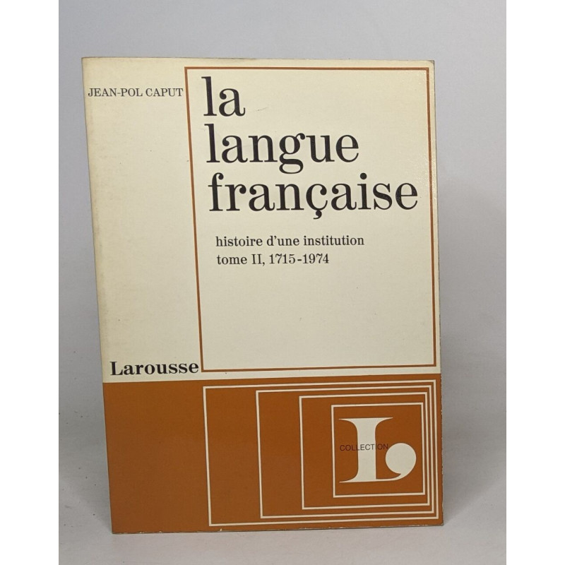 La langue française - histoire d'une institution tome II 1715-1974