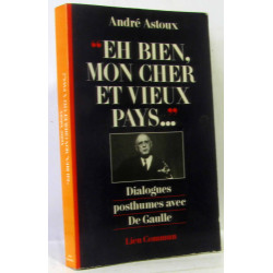 Eh bien mon cher et vieux pays--: Dialogues posthumes avec de Gaulle
