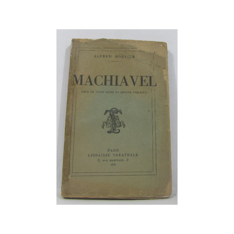 Machiavel pièce en trois actes et quatre tableaux
