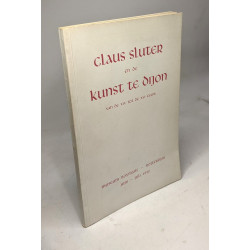 Claus sluter en de kunst te Dijon van de XIV tot de XVI eeuw /...