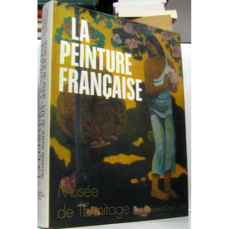 La Peinture française : Seconde moitié du XIXe-début du XXe siècle...