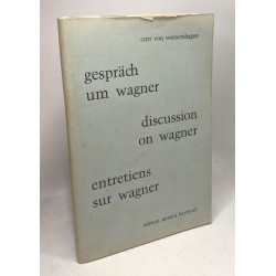 Gespräch um Wagner - Discussion on Wagner - Entretiens sur Wagner
