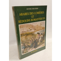 Arabes des lumieres et bedouins romantiques: Un siecle de "Voyages...