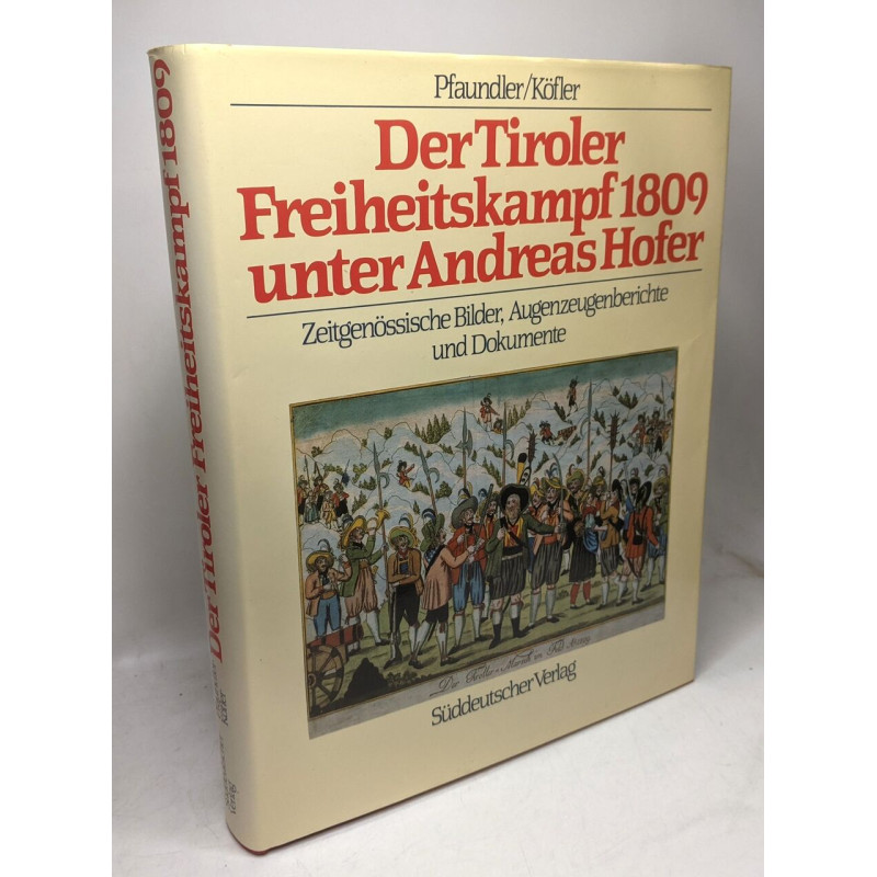 Der Tiroler Freiheitskampf 1809 unter Andreas Hofer : zeitgenöss....