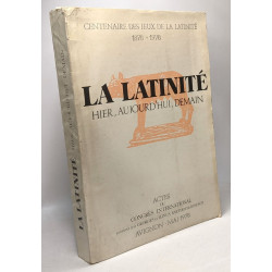 La latinité - hier aujourd'hui demain - centenaire des jeus de la...