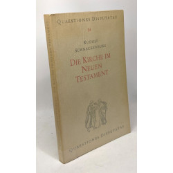 Die kirche im neuen testament - quaestiones disputatae 14